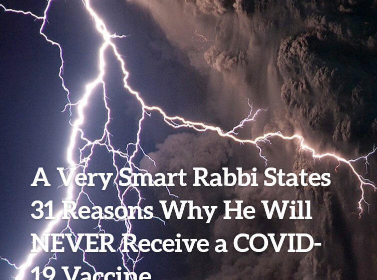  A Very Smart Rabbi States 31 Reasons Why He Will NEVER Receive a COVID-19 Vaccine – Rabbi Chananya Weissman.